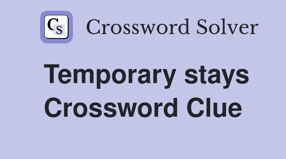 Temporary stays - Crossword Clue Answers - Crossword Solver